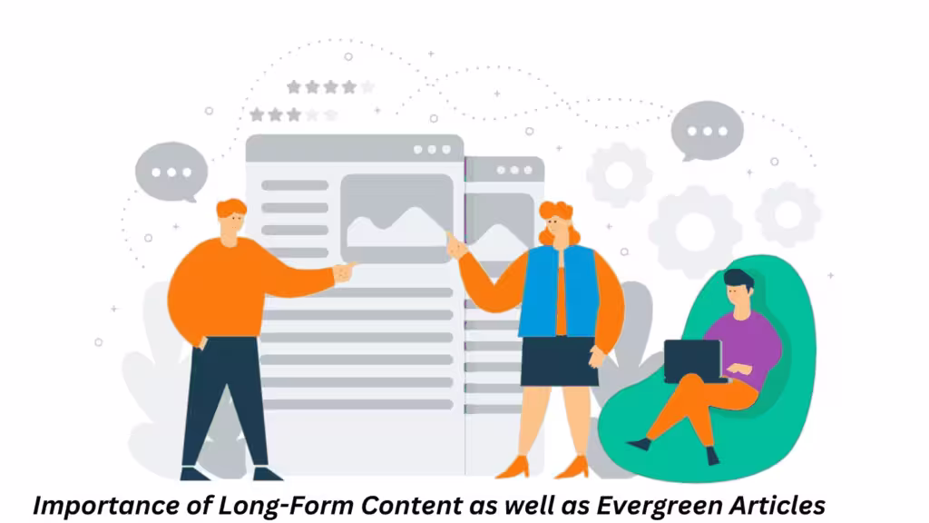 Importance of Long-Form Content as well as Evergreen Articles