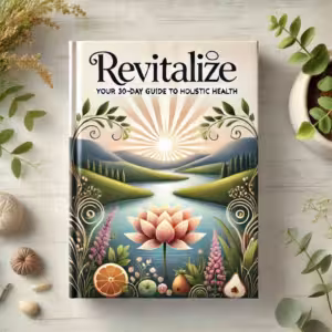 Revitalize Your 30-Day Guide to Holistic Health (2)